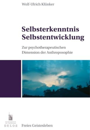 Selbsterkenntnis, Selbstentwicklung: Zur psychotherapeutischen Dimension der Anthroposophie