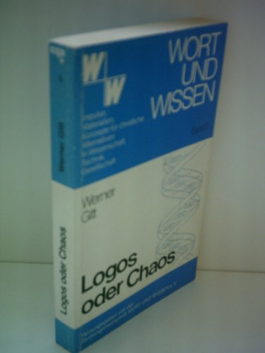 Werner Gitt: Wort und Wissen - Logos oder Chaos - Impulse, Materialien, Konzepte für christliche Alternativen in Wissenschaft, Technik, Gesellschaft