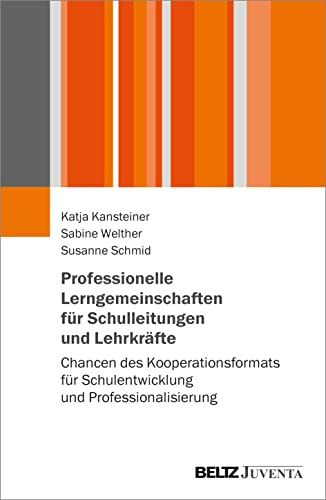 Professionelle Lerngemeinschaften für Schulleitungen und Lehrkräfte: Chancen des Kooperationsformats für Schulentwicklung und Professionalisierung