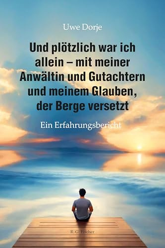 Und plötzlich war ich allein – mit meiner Anwältin und Gutachtern und meinem Glauben, der Berge versetzt: Ein Erfahrungsbericht