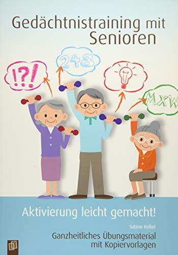 Gedächtnistraining mit Senioren: Ganzheitliches Übungsmaterial mit Kopiervorlagen (Aktivierung leicht gemacht!)
