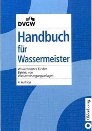 Handbuch für Wassermeister: Wissenswertes für den Betrieb von Wasserversorgungsanlagen