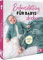 Erstausstattung für Babys stricken: Süße Kleidung für die Allerkleinsten Gr. 50-86: Süße Babykleidung stricken in den Größen 50-86