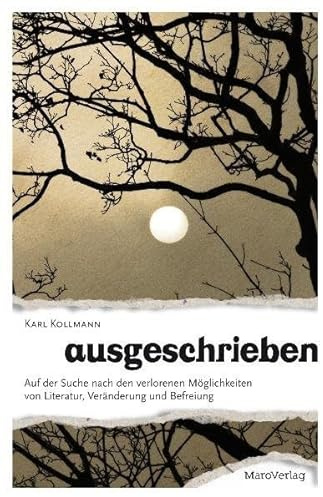 Ausgeschrieben: Auf der Suche nach den verlorenen Möglichkeiten von Literatur, Veränderung und Befreiung