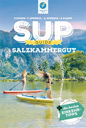 SUP-Guide Salzkammergut: 15 SUP-Spots + die besten Einkehrtipps (SUP-Guide: Stand Up Paddling Reiseführer)