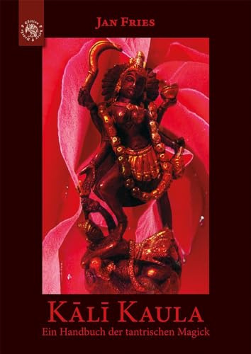 Kali Kaula: Ein Tantra-Handbuch