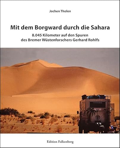 Mit dem Borgward durch die Sahara: 8.045 Kilometer auf den Spuren des Bremer Wüstenforschers Gerhard Rohlfs
