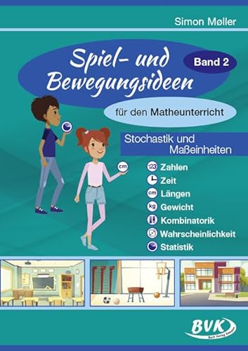 Spiel- und Bewegungsideen für den Matheunterricht Band 2: Stochastik und Maßeinheiten