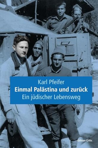 Einmal Palästina und zurück: Ein jüdischer Lebensweg (The Berlin International Center for the Study of Antisemitism (BICSA) / Studien zum Nahen Osten, Band 4)