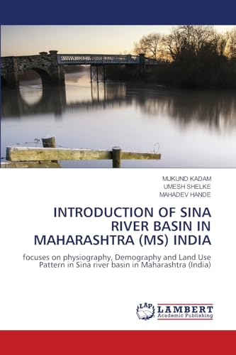 INTRODUCTION OF SINA RIVER BASIN IN MAHARASHTRA (MS) INDIA: focuses on physiography, Demography and Land Use Pattern in Sina river basin in Maharashtra (India)