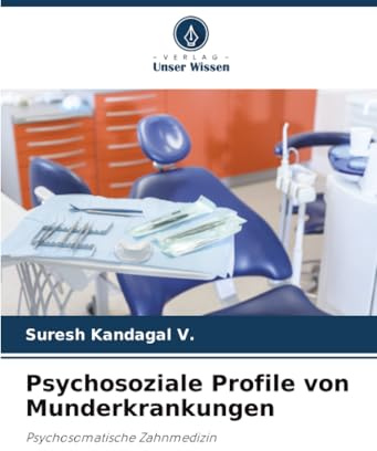 Psychosoziale Profile von Munderkrankungen: Psychosomatische Zahnmedizin