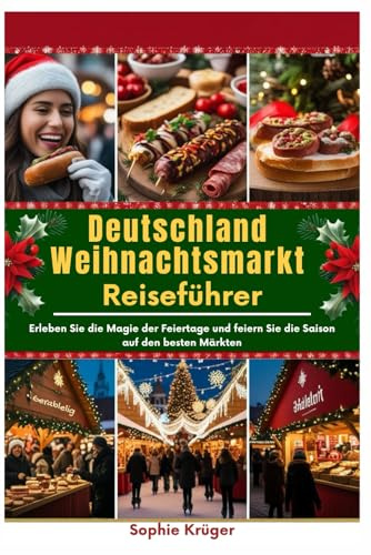 Deutschland Weihnachtsmarkt Reiseführer: Erleben Sie die Magie der Feiertage und feiern Sie die Saison auf den besten Märkten