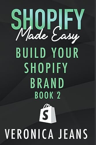 Build Your Shopify Brand: 1 (Shopify Made Easy 2023)