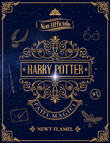Fatti Magici di Harry Potter: Il Libro Illustrato Non Ufficiale Sul Mondo Magico