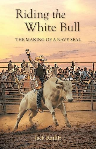 Riding the White Bull: The Making of a Navy SEAL