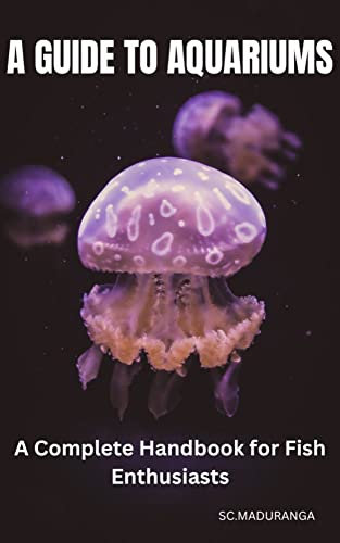 A Guide to Aquariums: A Complete Handbook for Fish Enthusiasts