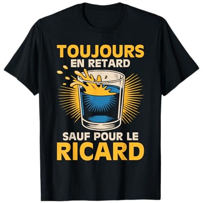 Toujours en Retard sauf pour Le Ricard Humour Apéro Pastis T-Shirt
