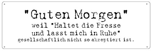 Guten Morgen Spruch Schild Blechschild Geschenk Büro Werkstatt Türschild Firma