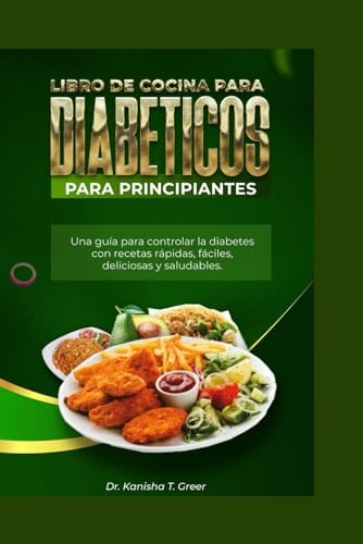 LIBRO DE COCINA PARA DIABÉTICOS PARA PRINCIPIANTES: Una guía para controlar la diabetes con recetas rápidas fáciles deliciosas y saludables. (Dutch diabetic cookbook)
