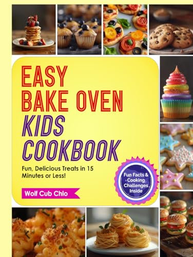 Easy Bake Oven Cookbook: Fun, Colorful, Simple Recipes for Baking Delicious Treats in 15 Minutes or Less for Girls and Boys with Fun Facts, Cooking ... Baking) (fun cookbooks for kids ages 4-9)