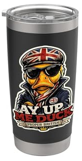 Ay Up Me Duck Funny British UK Humor Stainless Steel Insulated Tumbler