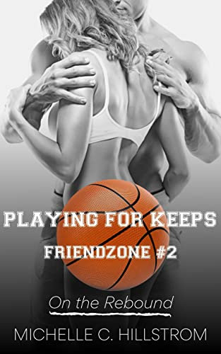 Playing for Keeps: a Second Chance, Frenemies-to-Lovers, Steamy, College Basketball Romance (FRIENDZONE Book 2) (English Edition)