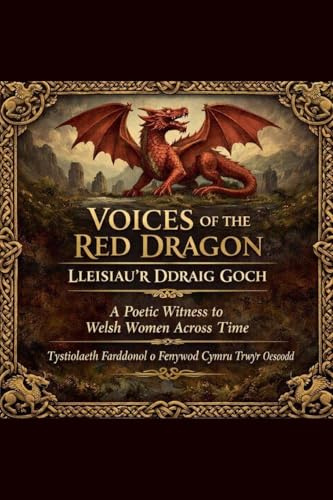Voices of the Red Dragon. Lleisiau'r Ddraig Goch. (The Sacred Feminine, Band 1)
