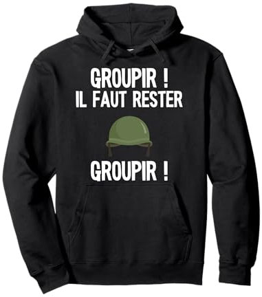 la 7ème compagnie Groupir ! Il faut rester Groupir! Sweat à Capuche