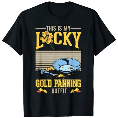 This is my lucky Gold Panning Outfit Goldwäscher T-Shirt