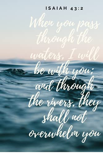 When you pass through the waters, I will be with you... / Christliches Notizbuch / Gebetsbuch / Predigten / Gedanken: Geistliche Gedanken und Eindrücke festhalten