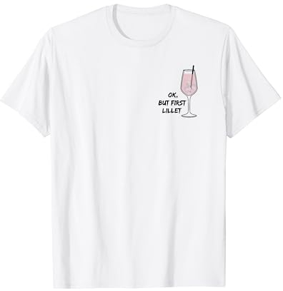 Ok, but first Lillet - I love cocktails - my favorite drink T-Shirt