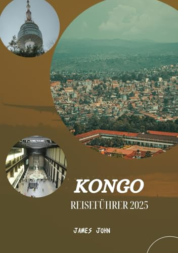 KONGO Reiseführer 2025: Ungezähmte Schönheit, reiche Kulturen und verborgene Wunder