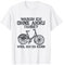 Warum Ich ohne Akku fahre? Weil Ich es kann Fahrrad fahren T-Shirt