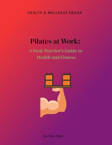 Pilates at Work: A Desk Warrior's Guide to Health and Fitness (English Edition)