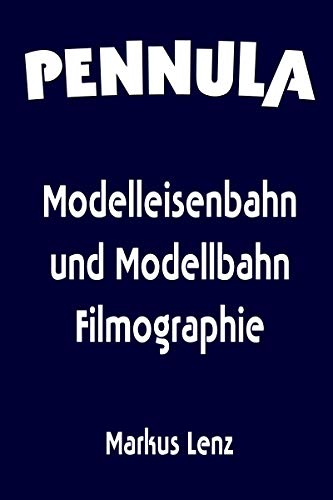 Modelleisenbahn und Modellbahn Filmographie von Pennula