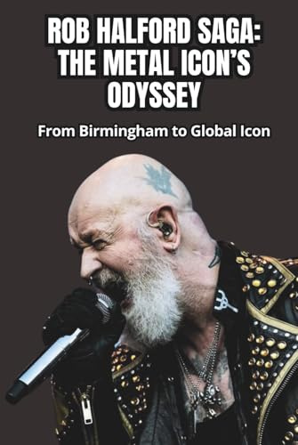 ROB HALFORD SAGA: THE METAL ICON’S ODYSSEY: From Birmingham to Global Icon