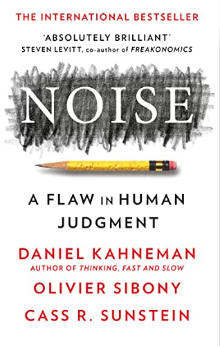 Noise: The new book from the authors of ‘Thinking, Fast and Slow’ and ‘Nudge’