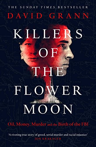 Killers of the Flower Moon: Oil, Money, Murder and the Birth of the FBI. Winner of the Edgar Allan Poe Award; Best Fact Crime