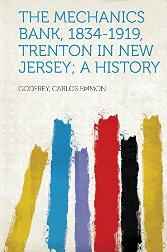 The Mechanics Bank, 1834-1919, Trenton in New Jersey; A History