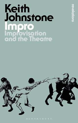 Impro: Improvisation and the Theatre (Bloomsbury Revelations)