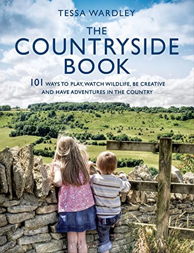 The Countryside Book: 101 Ways To Play, Watch Wildlife, Be Creative And Have Adventures In The Country