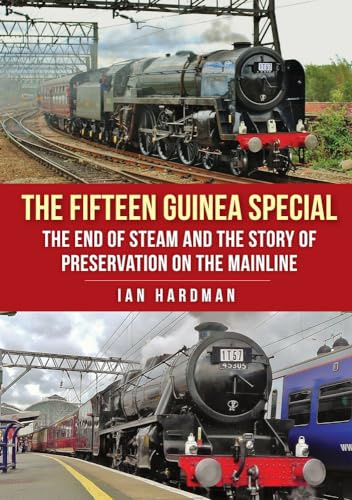 The Fifteen Guinea Special: The End of Steam and the Story of Preservation on the Mainline