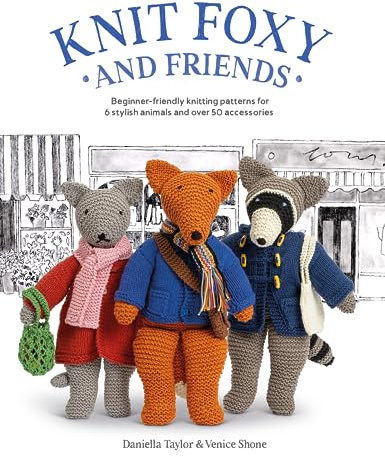 Knit Foxy and Friends: Beginner-friendly knitting patterns for 6 stylish animals and 50 accessories