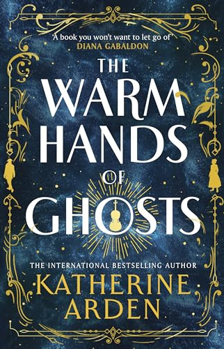 The Warm Hands of Ghosts: The sweeping new Sunday Times bestselling novel from the author of The Bear and The Nightingale