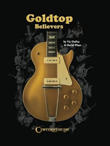 Goldtop Believers. Nachschlagewerk.: The Les Paul Golden Goldtop; 1952 to 1969