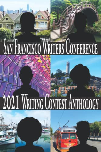 San Francisco Writers Conference 2021 Writing Contest Anthology (San Francisco Writers Conference Writing Contest Anthologies)
