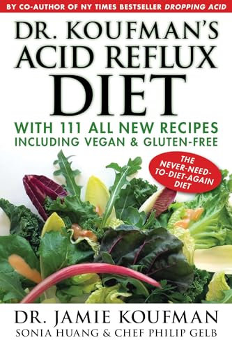 Dr. Koufman's Acid Reflux Diet: With 111 All New Recipes Including Vegan & Gluten-Free: The Never-need-to-diet-again Diet (Volume 1)