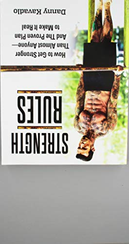 Strength Rules -How to Get Stronger Than Almost Anyone—And the Proven Plan to Make It Real
