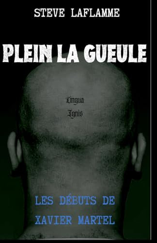 Plein la gueule: Les débuts de Xavier Martel