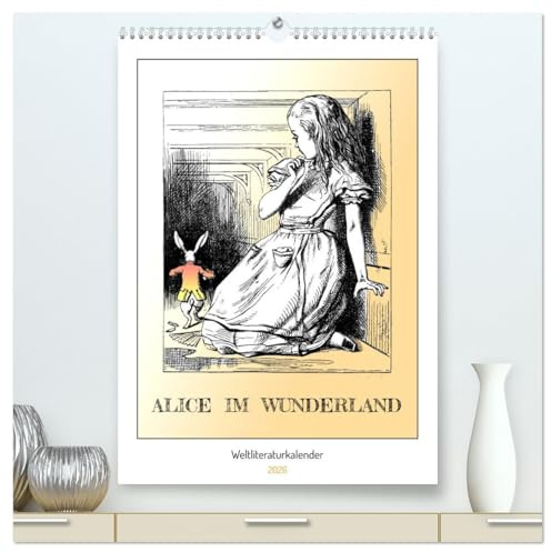 Alice im Wunderland - Weltliteraturkalender (hochwertiger Premium Wandkalender 2026 DIN A2 hoch), Kunstdruck in Hochglanz: Weltliteratur. Klassiker ... als Literaturkalender. (CALVENDO Kunst)